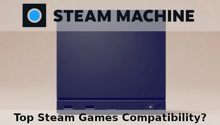 86 of the top 100 steam games should be Steam Machine ready