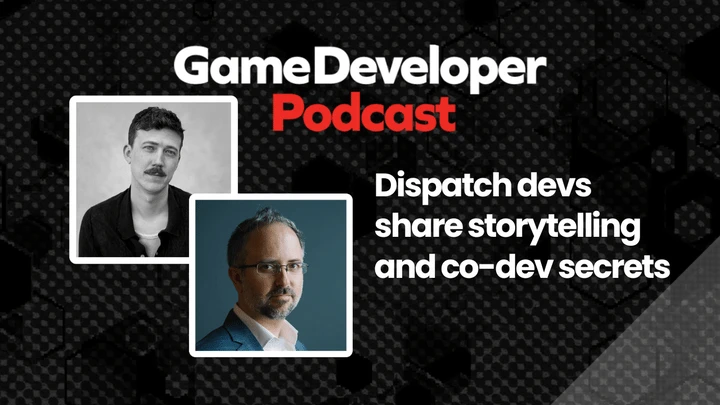 Dispatch devs share storytelling and co-dev secrets - Game Developer Podcast Ep. 61